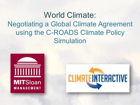 World Climate: Negotiating a Global Climate Agreement using the C-ROADS Climate Policy Simulation.