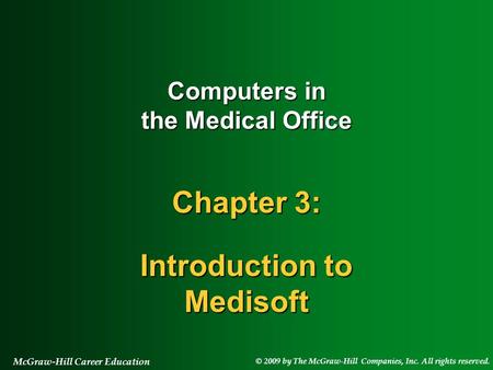 © 2009 by The McGraw-Hill Companies, Inc. All rights reserved. McGraw-Hill Career Education Computers in the Medical Office Chapter 3: Introduction to.