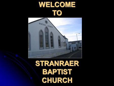 WELCOME TO STRANRAER BAPTIST CHURCH. Our Speaker today is Pastor Paul Coventry (Please switch off or silence mobile phones!) Thank you.