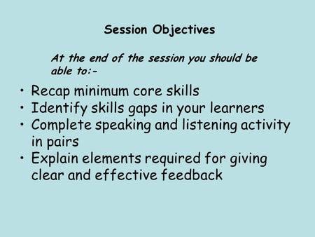 Recap minimum core skills Identify skills gaps in your learners