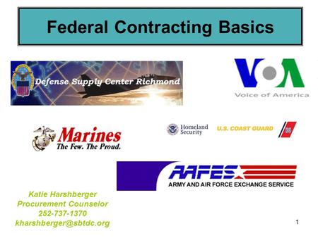 1 Katie Harshberger Procurement Counselor 252-737-1370 Federal Contracting Basics.