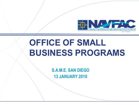 SOUTHWEST OFFICE OF SMALL BUSINESS PROGRAMS S.A.M.E. SAN DIEGO 13 JANUARY 2010.