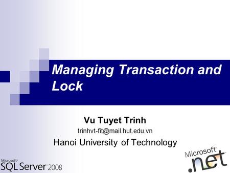 Managing Transaction and Lock Vu Tuyet Trinh Hanoi University of Technology 1.