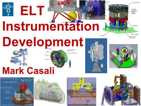 1 ELT Instrumentation Development Mark Casali ELT Instrumentation Development Mark Casali.