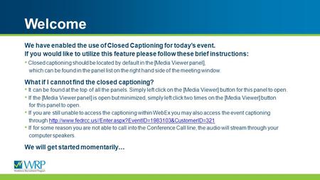 We have enabled the use of Closed Captioning for today’s event. If you would like to utilize this feature please follow these brief instructions: Closed.