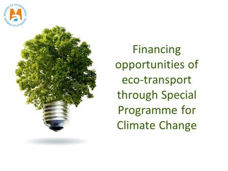 Financing opportunities of eco-transport through Special Programme for Climate Change.