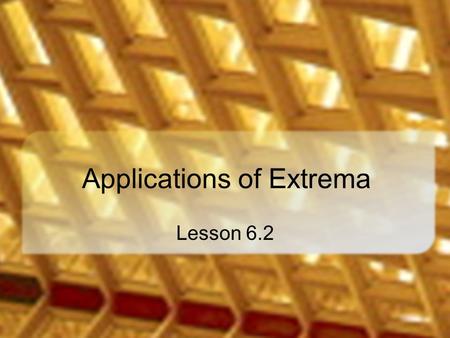 Applications of Extrema Lesson 6.2. A Rancher Problem You have 500 feet of fencing for a corral What is the best configuration (dimensions) for a rectangular.
