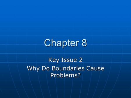Key Issue 2 Why Do Boundaries Cause Problems?