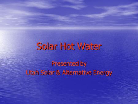 Solar Hot Water Presented by Utah Solar & Alternative Energy.