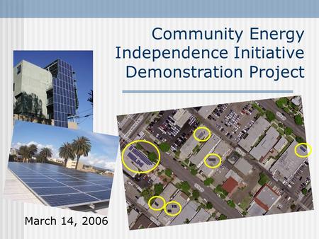 Community Energy Independence Initiative Demonstration Project March 14, 2006.