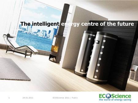 24.01.2011ECOScience 2011 / Public1 The intelligent energy centre of the future.