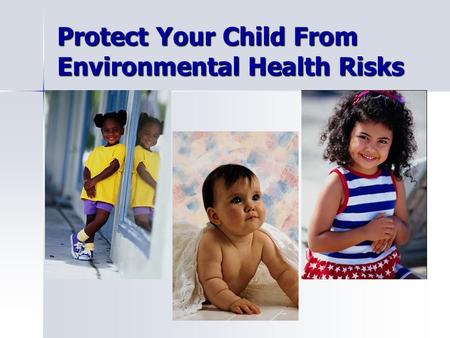 Protect Your Child From Environmental Health Risks.
