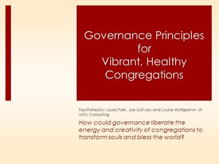 How could governance liberate the energy and creativity of congregations to transform souls and bless the world? Governance Principles for Vibrant, Healthy.