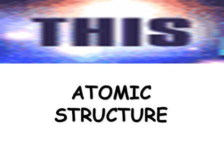 ATOMIC STRUCTURE Inside the NUCLEUS ELECTRONS Subatomic PARTICLES Calculations Make it Stable! Periodic Table $100 $200 $300 $400 $500 $100 $200 $300.