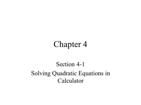 Chapter 4 Section 4-1 Solving Quadratic Equations in Calculator.