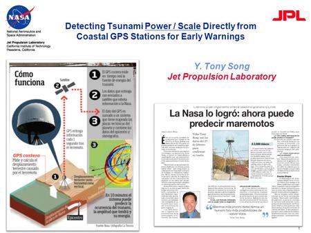 1 Detecting Tsunami Power / Scale Directly from Coastal GPS Stations for Early Warnings Collaborators: Bar-Server, Ichiro Fukumori, L.-L. Fu (JPL) C. K.