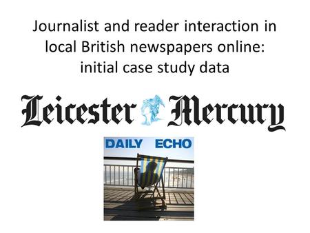 Journalist and reader interaction in local British newspapers online: initial case study data.