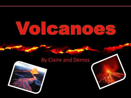By Claire and Demos. A volcano is an opening in a planet's surface which allows molten rock, ash and gases to escape from below the planet’s surface.