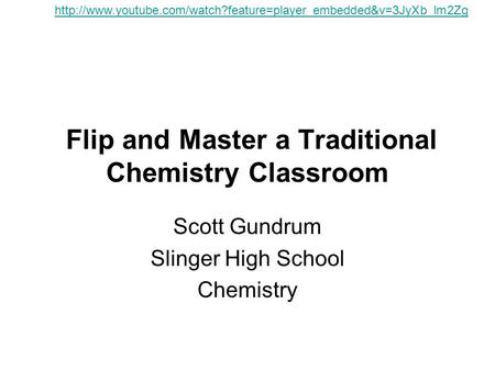 Flip and Master a Traditional Chemistry Classroom Scott Gundrum Slinger High School Chemistry