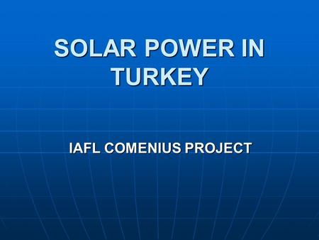 SOLAR POWER IN TURKEY IAFL COMENIUS PROJECT.