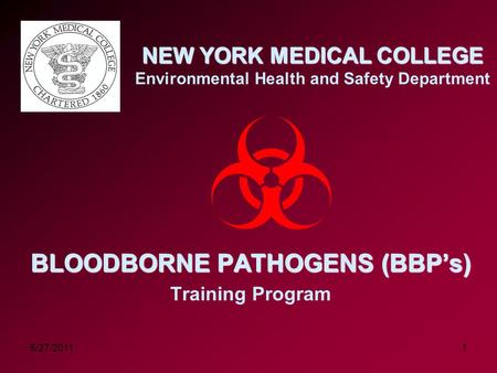 16/27/2011 NEW YORK MEDICAL COLLEGE NEW YORK MEDICAL COLLEGE Environmental Health and Safety Department BLOODBORNE PATHOGENS (BBP’s) Training Program.