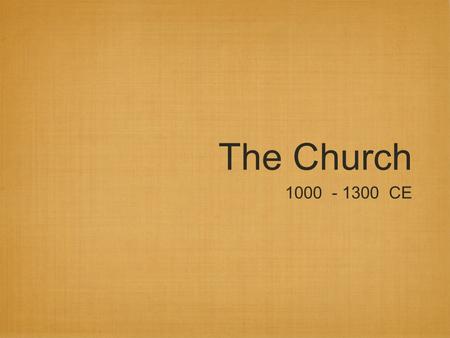 The Church 1000 - 1300 CE. Mission: Develop a civilization based on Christian ideas.