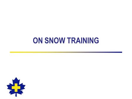 ON SNOW TRAINING. 2 On Snow Performance Outcomes On Snow Checklist is a summary of the skills, attitudes and knowledge that needs to be demonstrated Due.