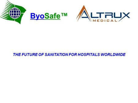 THE FUTURE OF SANITATION FOR HOSPITALS WORLDWIDE ByoSafe™