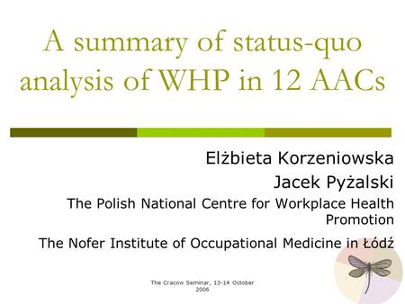 The Cracow Seminar, 13-14 October 2006 A summary of status-quo analysis of WHP in 12 AACs Elżbieta Korzeniowska Jacek Pyżalski The Polish National Centre.