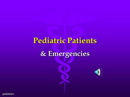 pediatrics Pediatric Patients & Emergencies pediatrics Family Matters l When a child is ill or injured, you may have several patients, not just one.