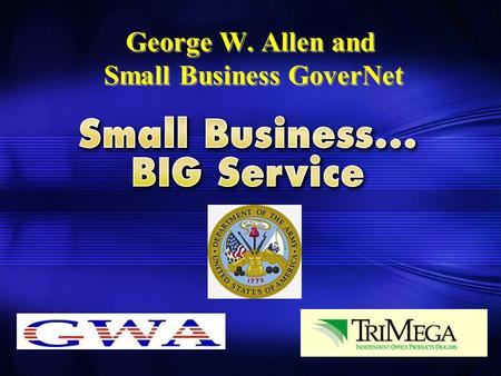 George W. Allen and Small Business GoverNet. George W. Allen Founded in 1948 Independently owned and operated distributor of office, furniture, and computer.