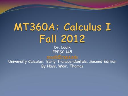 Dr. Caulk FPFSC 145 University Calculus: Early Transcendentals, Second Edition By Hass, Weir, Thomas.