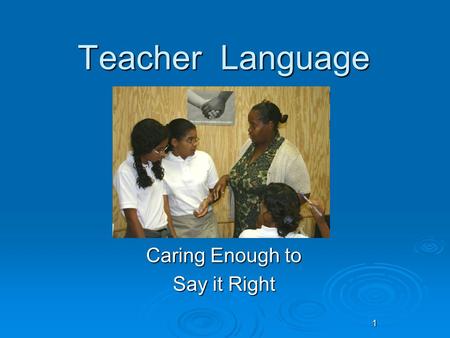 Teacher Language Caring Enough to Say it Right 1.