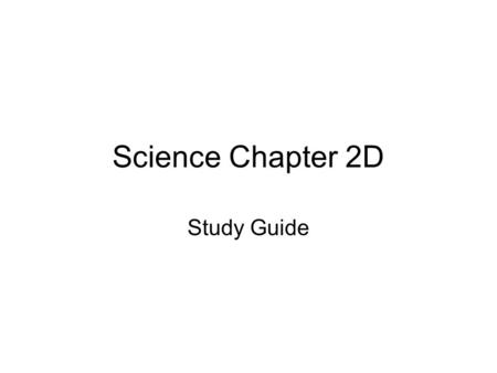 Science Chapter 2D Study Guide.