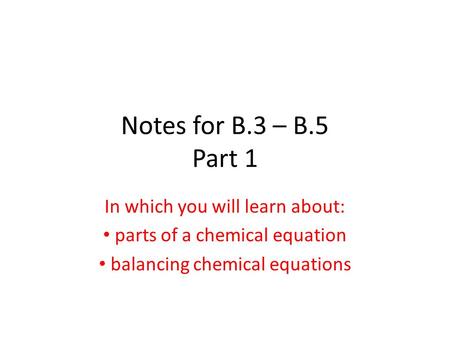 Notes for B.3 – B.5 Part 1 In which you will learn about: