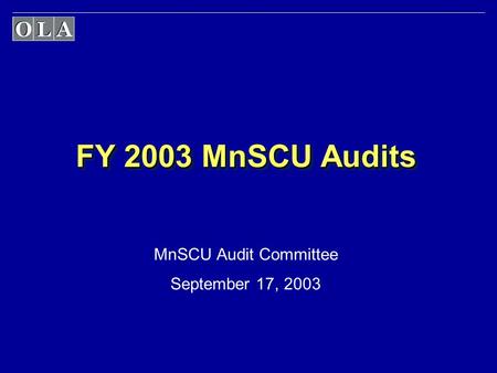 FY 2003 MnSCU Audits MnSCU Audit Committee September 17, 2003.