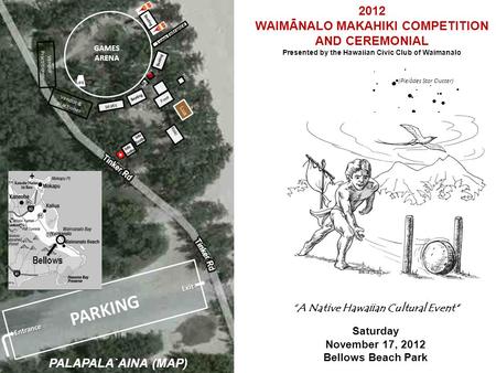 2012 WAIMĀNALO MAKAHIKI COMPETITION AND CEREMONIAL Presented by the Hawaiian Civic Club of Waimanalo PARKING GAMES ARENA Lono Entrance PALAPALA`AINA (MAP)