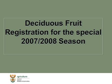 Deciduous Fruit Registration for the special 2007/2008 Season.