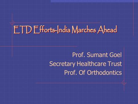 Prof. Sumant Goel Secretary Healthcare Trust Prof. Of Orthodontics.