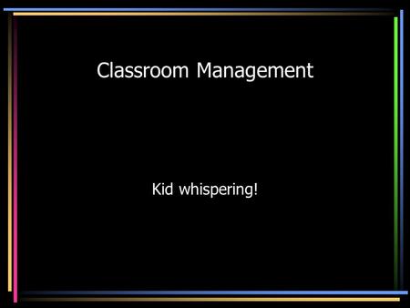 Classroom Management Kid whispering!. QCT Standards Standard 1 Design and implement engaging and flexible learning experiences for individuals and groups.