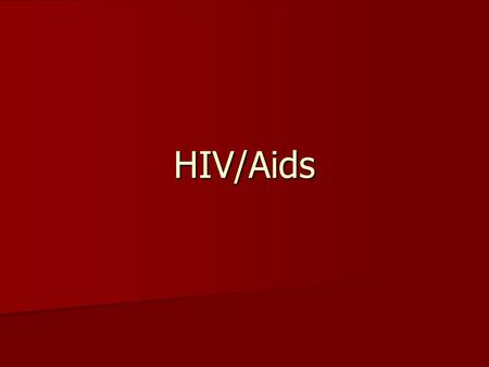 HIV/Aids. Overview “The most serious disease epidemic of our time.” “The most serious disease epidemic of our time.” Caused by infection with the human.