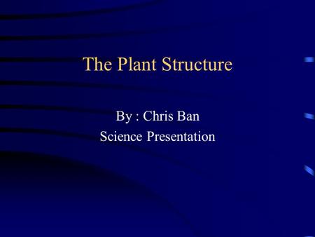 By : Chris Ban Science Presentation