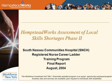 1 HempsteadWorks Assessment of Local Skills Shortages Phase II South Nassau Communities Hospital (SNCH) Registered Nurse Career Ladder Training Program.