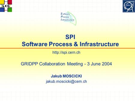 SPI Software Process & Infrastructure  GRIDPP Collaboration Meeting - 3 June 2004 Jakub MOSCICKI