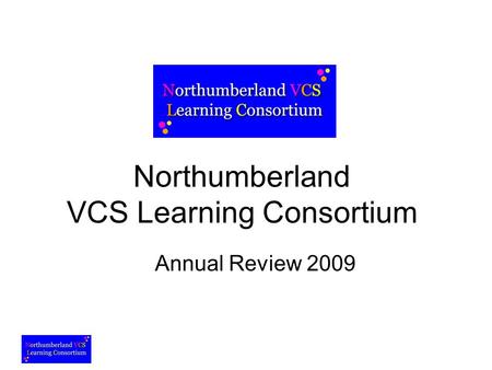 Northumberland VCS Learning Consortium Annual Review 2009.