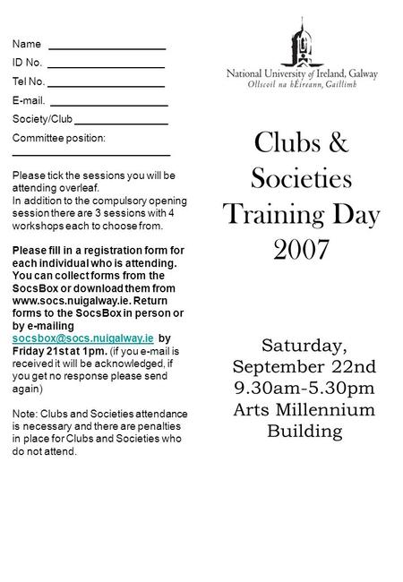 Clubs & Societies Training Day 2007 Saturday, September 22nd 9.30am-5.30pm Arts Millennium Building Name ____________________ ID No. ____________________.
