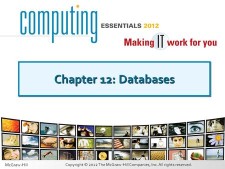 Copyright © 2012 The McGraw-Hill Companies, Inc. All rights reserved. McGraw-Hill Chapter 12: Databases.