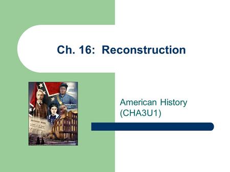 Ch. 16: Reconstruction American History (CHA3U1).