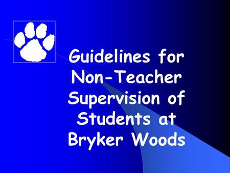 Guidelines for Non-Teacher Supervision of Students at Bryker Woods.