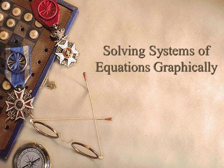 Solving Systems of Equations Graphically. Quadratic Equations/ Linear Equations  A quadratic equation is defined as an equation in which one or more.